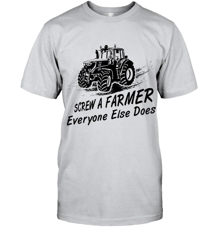 Screw A Farmer Everyone Else Does White T Shirt