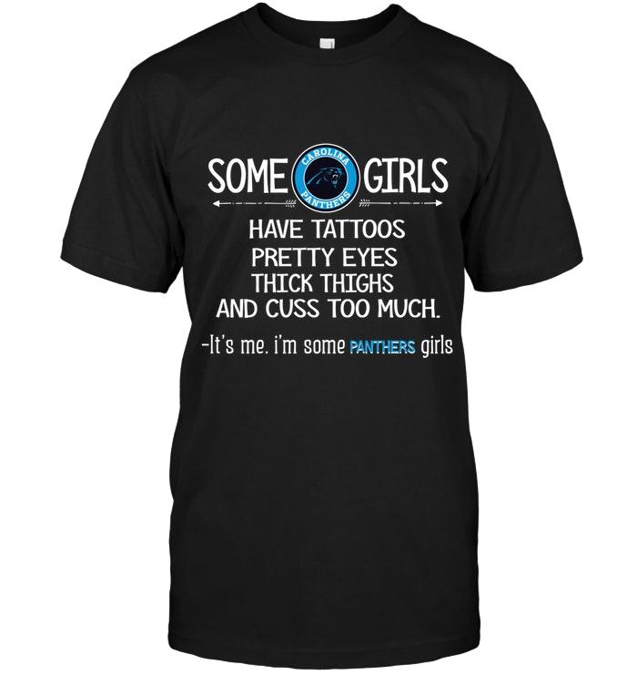 Some Carolina Panthers Girls Have Tattoos Pretty Eyes Thick Thighs Cus Too Much Its Me Shirt