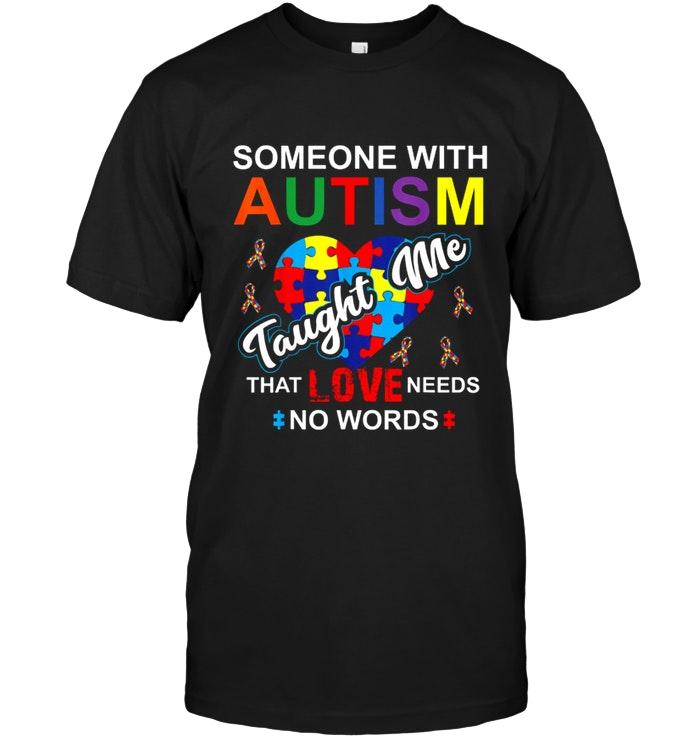 Someone With Autism Taught Me That Love Needs No Words Black T Shirt