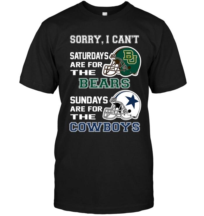 Sorry I Cant Saturdays Are For Baylor Bears Sundays Are For Dallas Cowboys Shirt