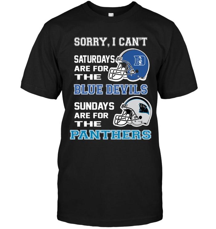 Sorry I Cant Saturdays Are For Duke Blue Devils Sundays Are For Carolina Panthers Shirt