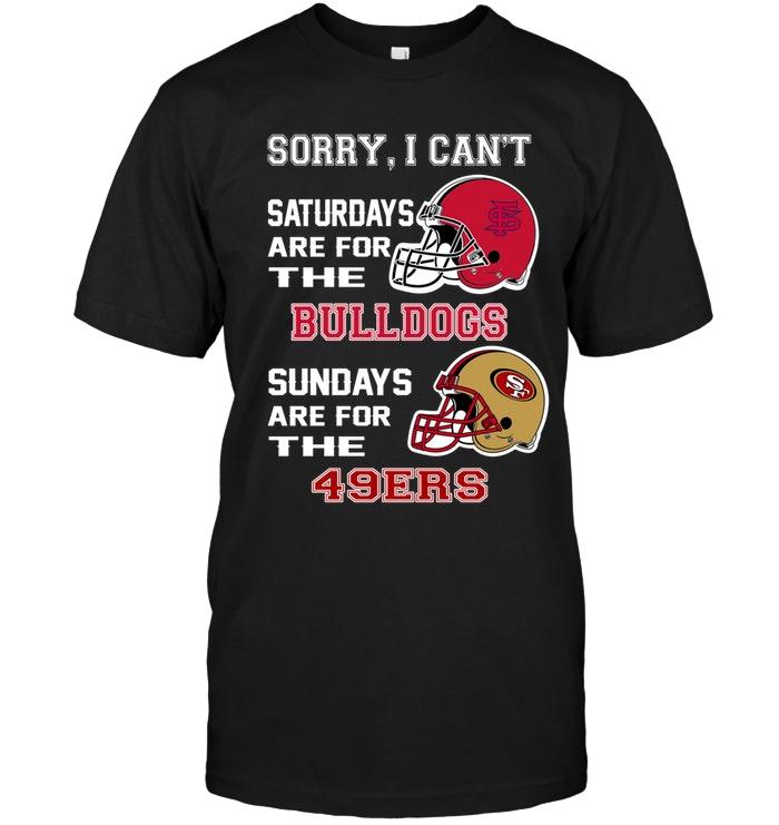Sorry I Cant Saturdays Are For Fresno State Bulldogs Sundays Are For San Francisco 49ers Shirt