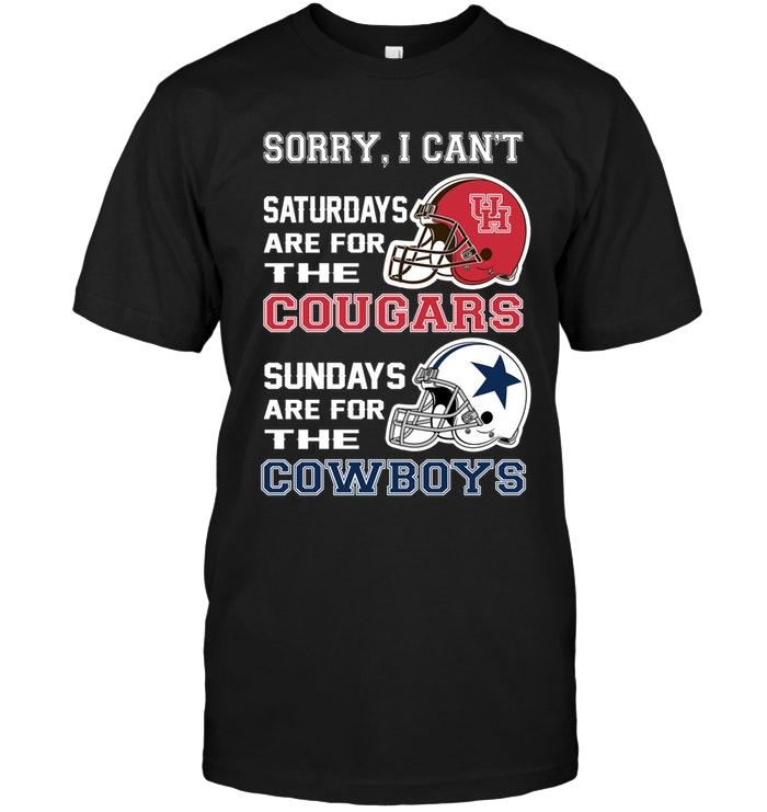 Sorry I Cant Saturdays Are For Houston Cougars Sundays Are For Dallas Cowboys Shirt
