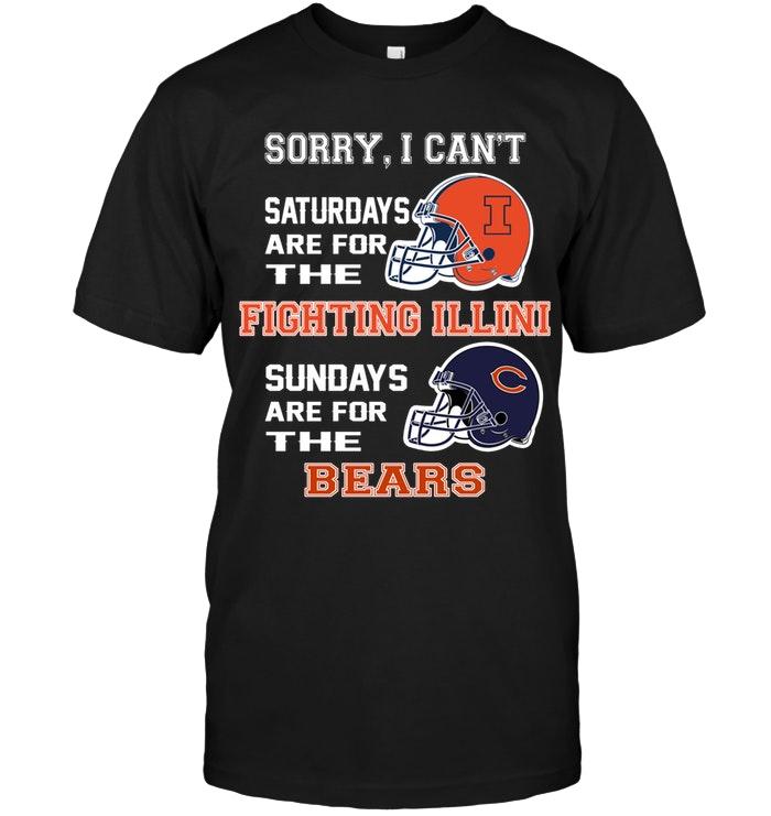 Sorry I Cant Saturdays Are For Illinois Fighting Illini Sundays Are For Chicago Bears Shirt