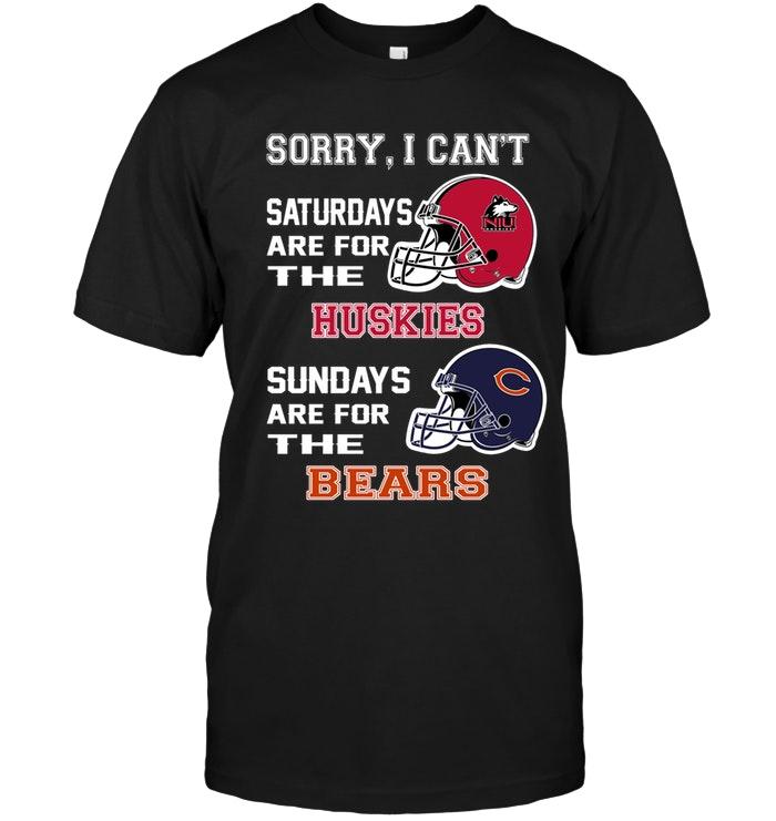 Sorry I Cant Saturdays Are For Northern Illinois Huskies Sundays Are For Chicago Bears Shirt
