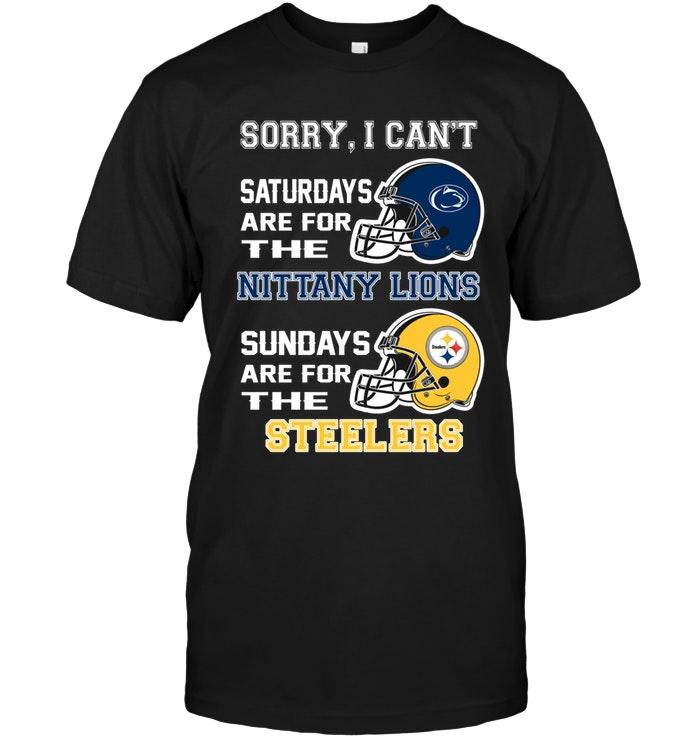 Sorry I Cant Saturdays Are For Penn State Nittany Lions Sundays Are For Pittsburgh Steelers Shirt