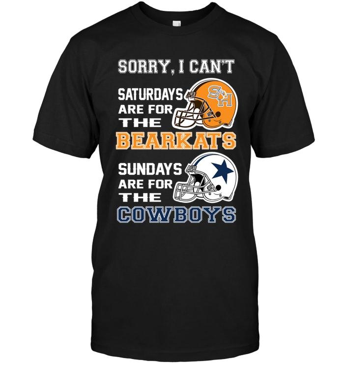 Sorry I Cant Saturdays Are For Sam Houston State Bearkats Sundays Are For Dallas Cowboys Shirt