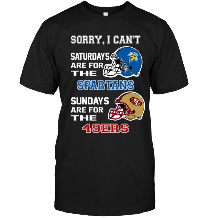 Sorry I Cant Saturdays Are For San Jose State Spartans Sundays Are For San Francisco 49ers Shirt
