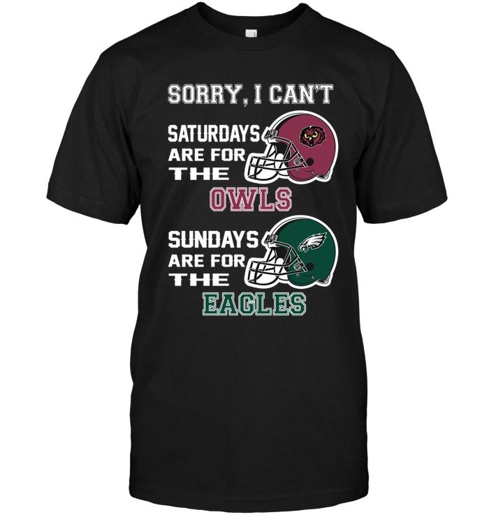 Sorry I Cant Saturdays Are For Temple Owls Sundays Are For Philadelphia Eagles Shirt