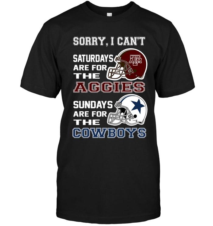 Sorry I Cant Saturdays Are For Texas A&m Aggies Sundays Are For Dallas Cowboys Shirt