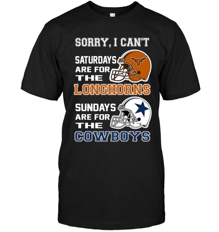 Sorry I Cant Saturdays Are For Texas Longhorns Sundays Are For Dallas Cowboys Shirt