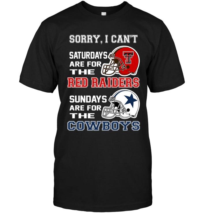 Sorry I Cant Saturdays Are For Texas Tech Red Raiders Sundays Are For Dallas Cowboys Shirt