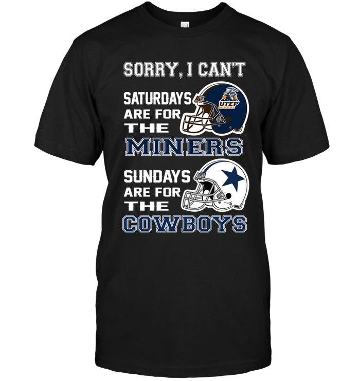 Sorry I Cant Saturdays Are For Utep Miners Sundays Are For Dallas Cowboys Shirt