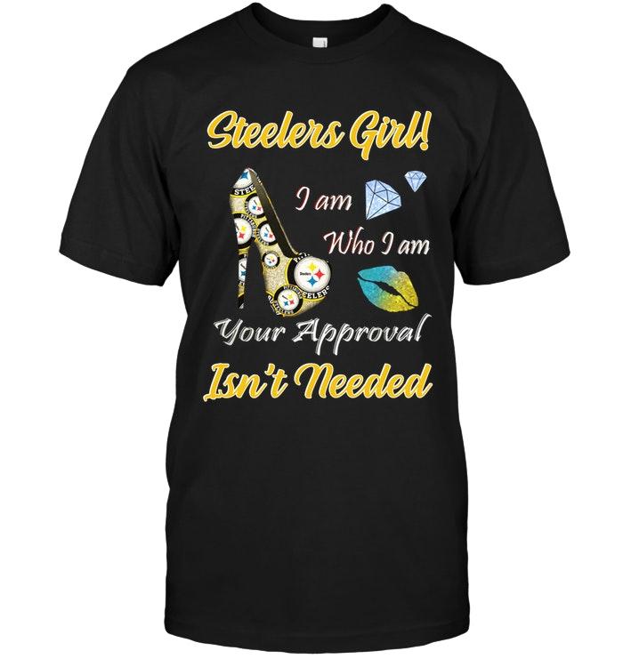 Steelers Girl I Am Who I Am Your Approval Isnt Needed Pittsburgh Steelers Fan High Heel Glittering Shirt