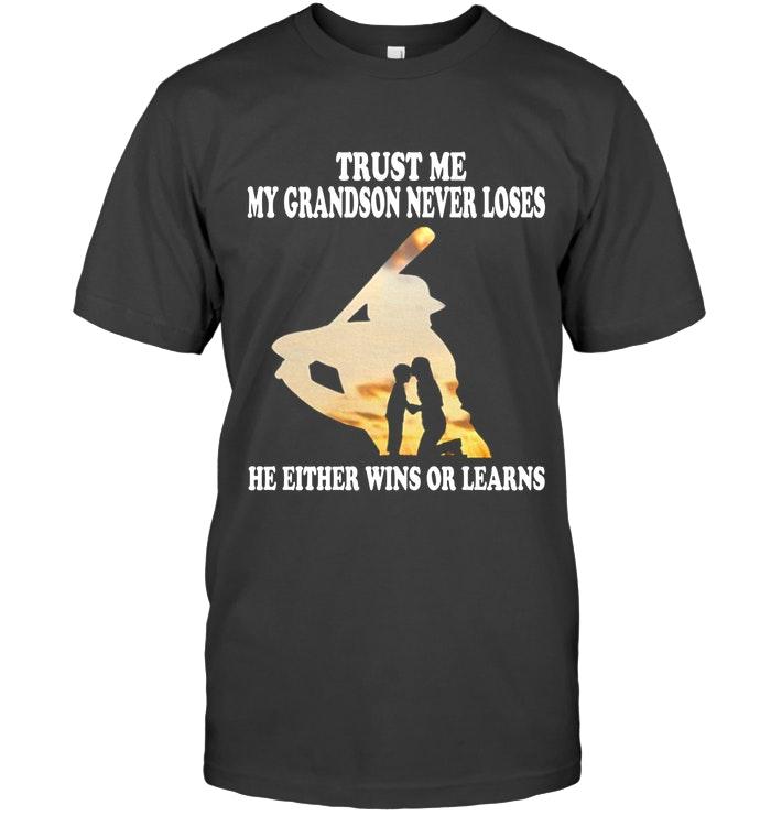 Trust Me My Grandson Never Loses He Either Wins Or Learns Baseball T Shirt