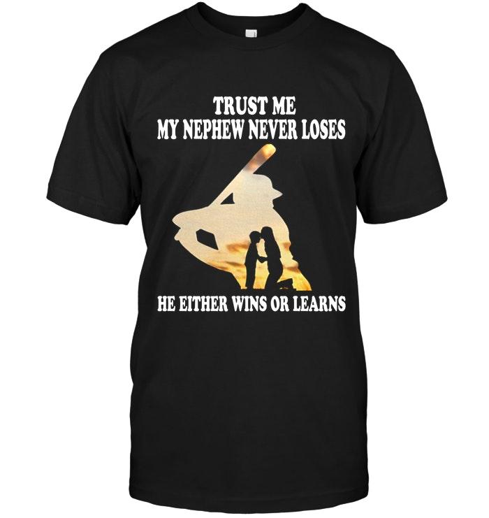 Trust Me My Nephew Never Loses He Either Wins Or Learns Baseball Black T Shirt