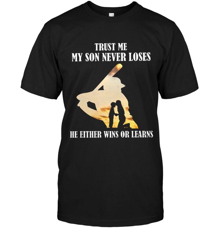 Trust Me My Son Never Loses He Either Wins Or Learns Baseball Black T Shirt
