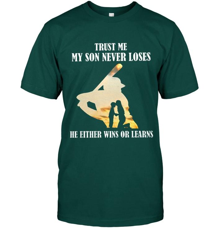 Trust Me My Son Never Loses He Either Wins Or Learns Baseball T Shirt