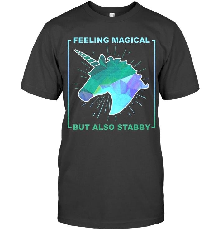 Unicorn Feeling Magical But Also Stabby T Shirt