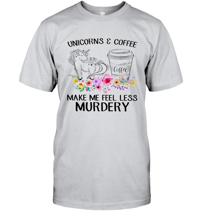 Unicorns & Coffee Make Me Feel Less Murdery Ash T Shirt