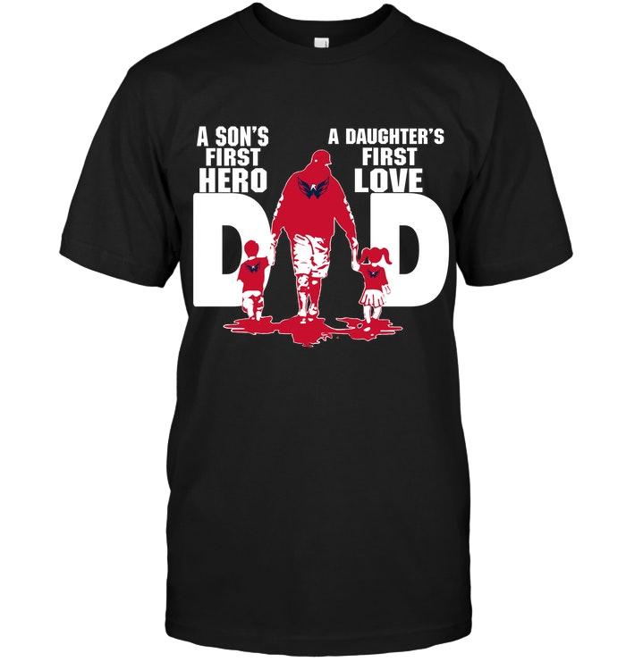 Washington Capitals Dad Sons First Hero Daughters First Love Shirt