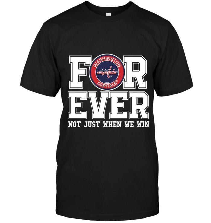 Washington Capitals Forever For Ever Not Just When We Win Shirt