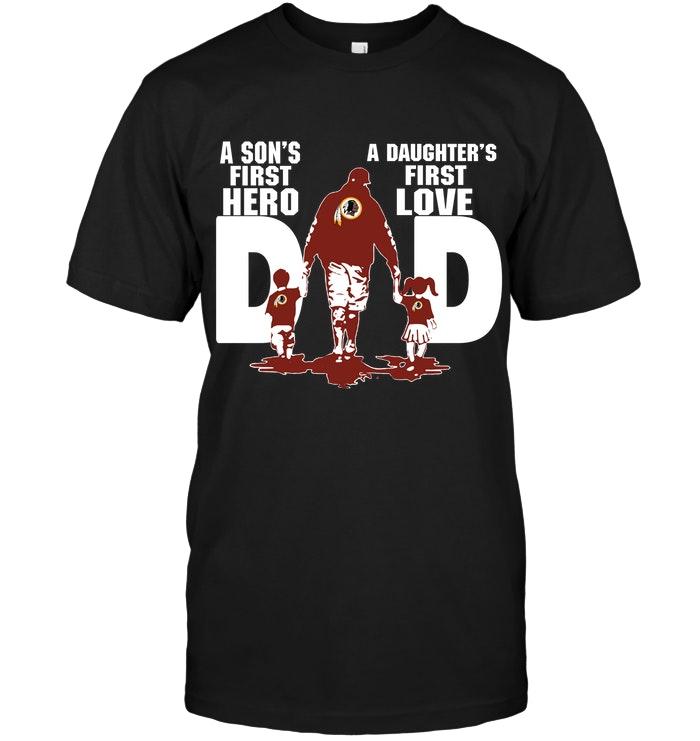 Washington Redskins Dad Sons First Hero Daughters First Love Shirt