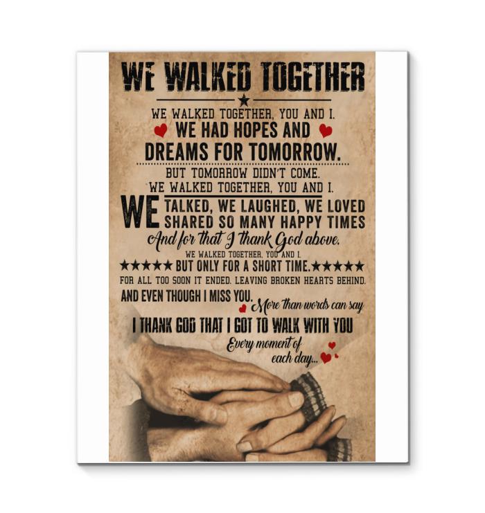We Walk Together Talked Loved Shared So Many Happy Times Thank God I Got To Walk With You Canvas