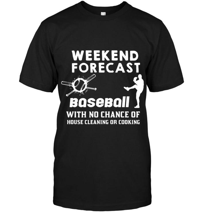 Weekend Forecast Baseball With No Chance Of House Cleaning Or Cooking Shirt