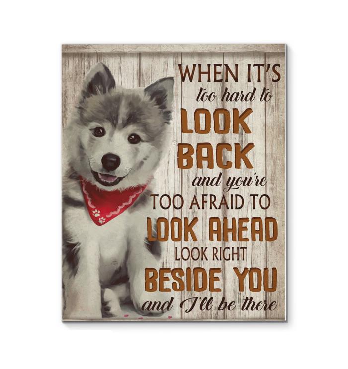 When Too Hard To Look Back Too Afraid To Look Ahead Look Right Beside Ill Be There Siberian Husky Canvas