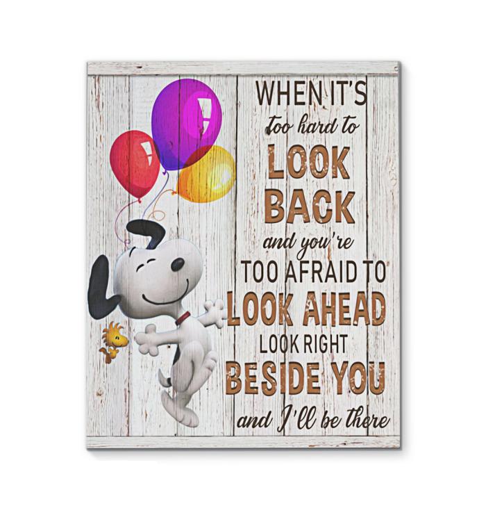When Too Hard To Look Back Too Afraid To Look Ahead Look Right Beside Ill Be There Snoopy Canvas
