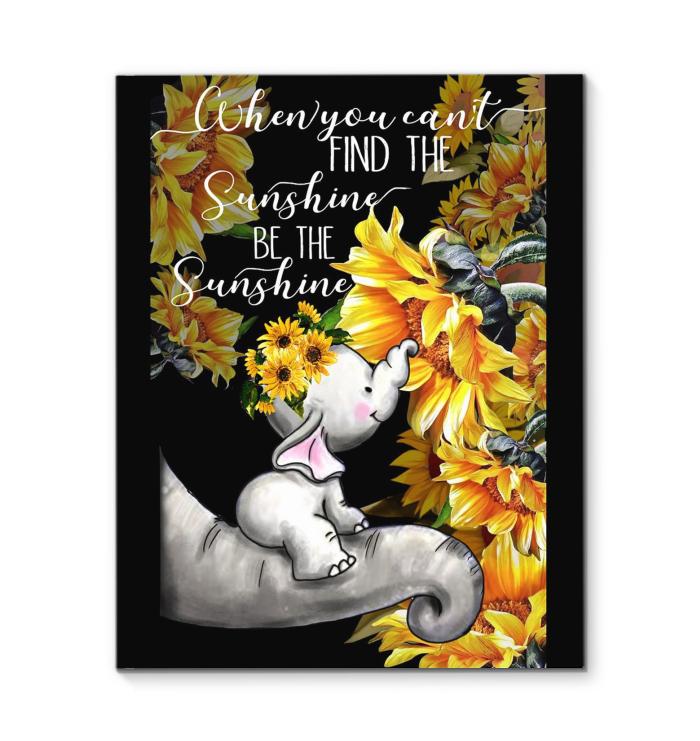 When You Cant Find The Sunshine Be The Sunshine Sunflower Elephant Canvas