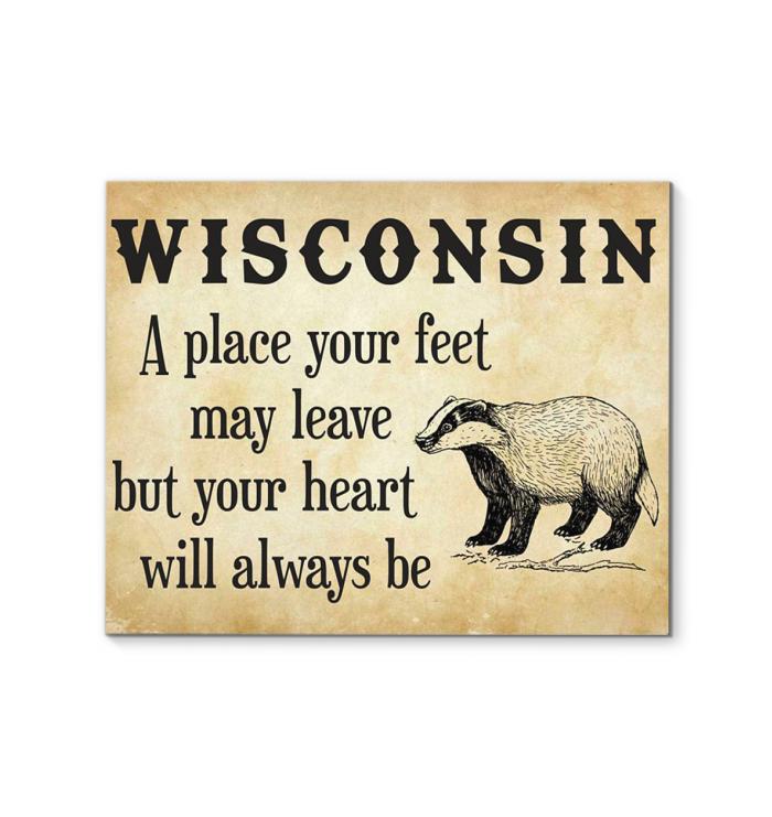 Wisconsin A Place Your Feet May Leave But You Heart Will Always Be Canvas