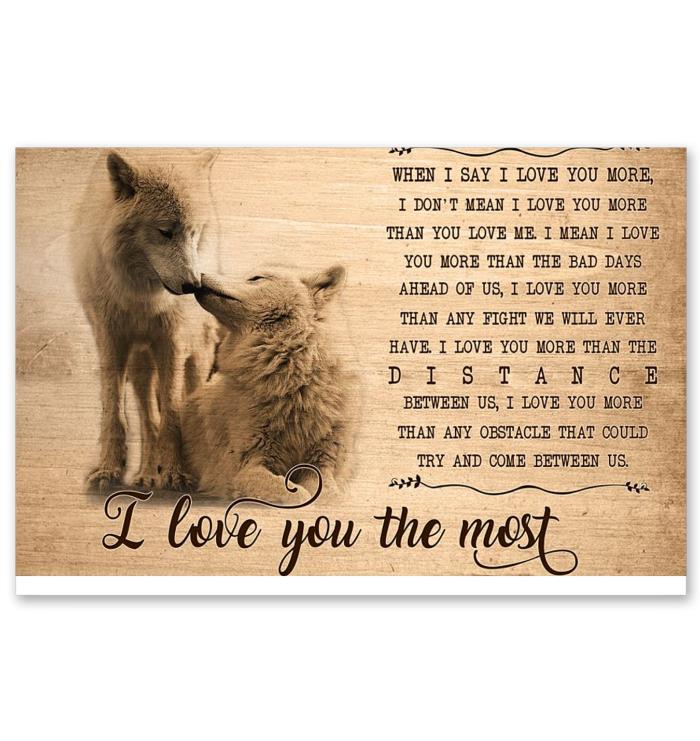 Wolf When I Say I Love You More I Love You The Most Poster