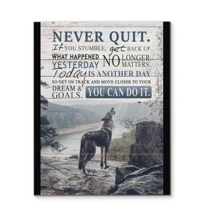 Wolf Never Quit If You Stumble Get Back Up Dream & Goals You Can Do It Canvas New Style
