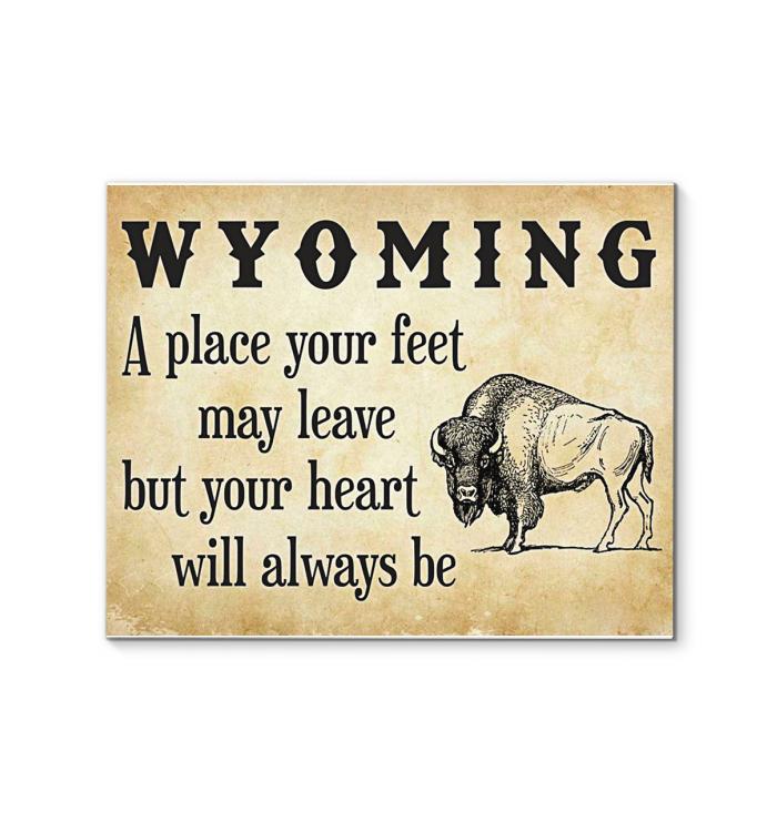 Wyoming A Place Your Feet May Leave But You Heart Will Always Be Canvas