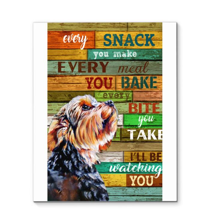 Yorkshire Terrier Snack You Make Meal You Bake Bite You Take Ill Be Watching You Canvas
