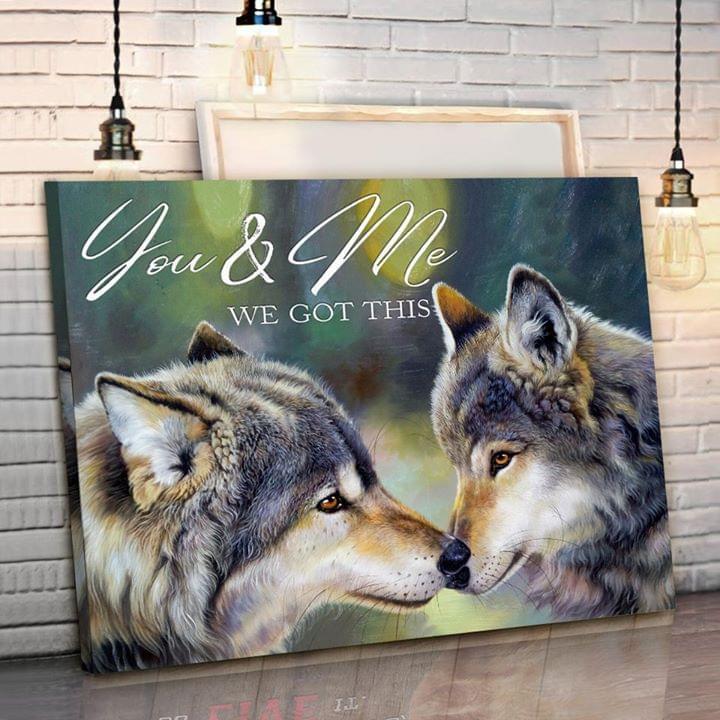You And Me We Got This Wolf Poster Canvas