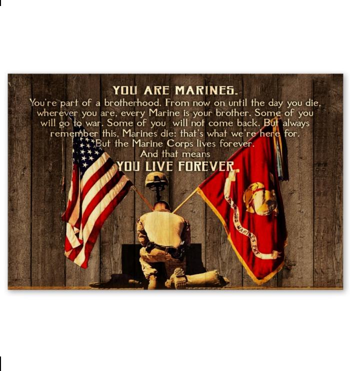You Are Marines Alway Remember Marine Corps Lives Forever Means You Live Forever Poster