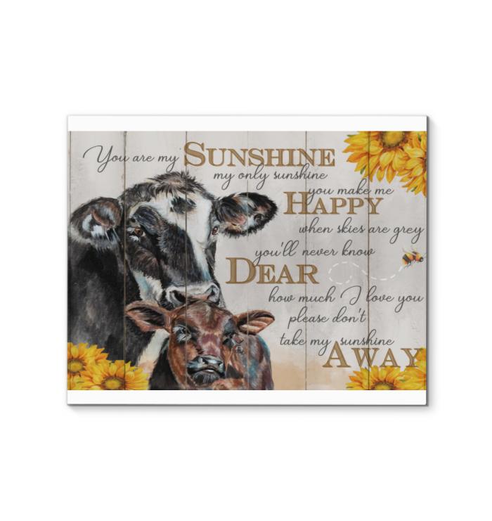 You Are My Sunshine Only Sunshine You Make Me Happy When Sky Are Gray Sunflowers Cow Canvas