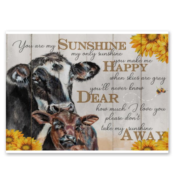 You Are My Sunshine Only Sunshine You Make Me Happy When Sky Are Gray Sunflowers Cow Poster