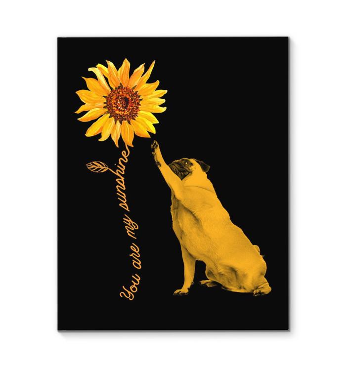 You Are My Sunshine Pug Sunflower Canvas New Style