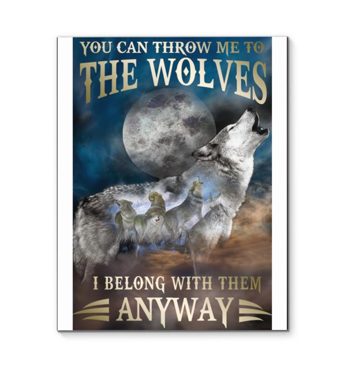 You Can Throw Me To Wolves I Belong With Them Anyway White Canvas