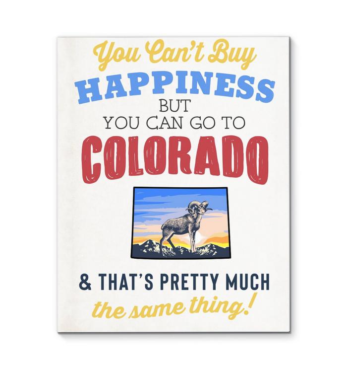 You Cant Buy Happiness But You Can Go To Colorado Thats Pretty Much The Same Thing Canvas