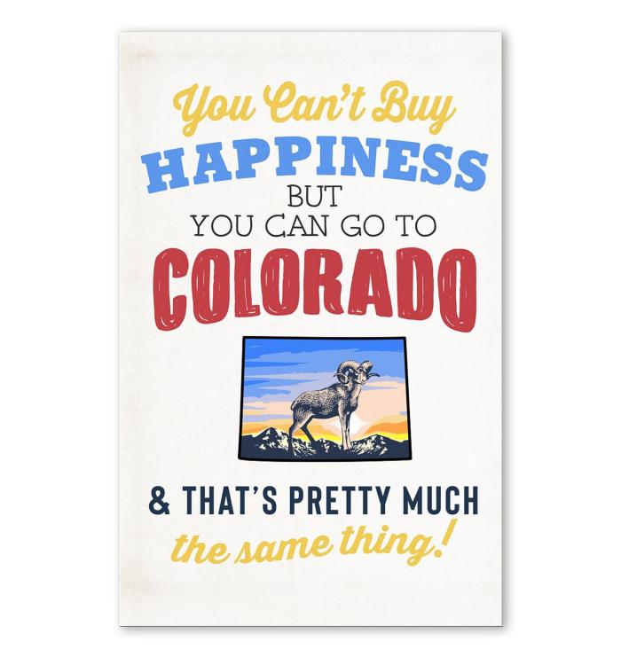 You Cant Buy Happiness But You Can Go To Colorado Thats Pretty Much The Same Thing Poster