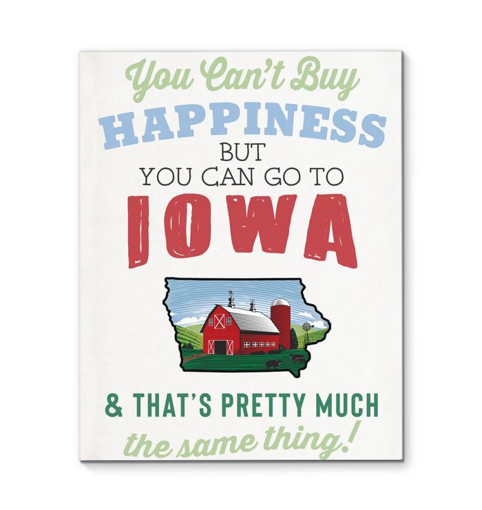 You Cant Buy Happiness But You Can Go To Iowa Thats Pretty Much The Same Thing Canvas