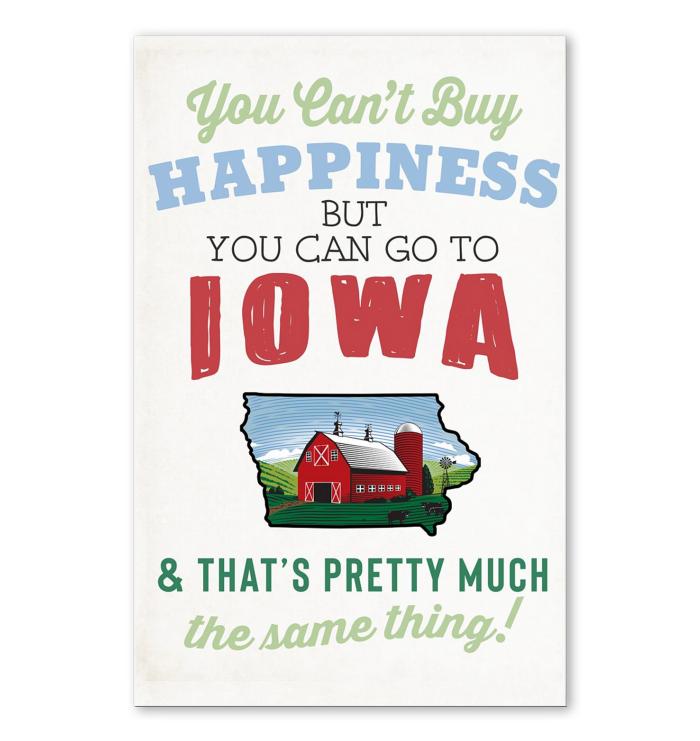 You Cant Buy Happiness But You Can Go To Iowa Thats Pretty Much The Same Thing Poster