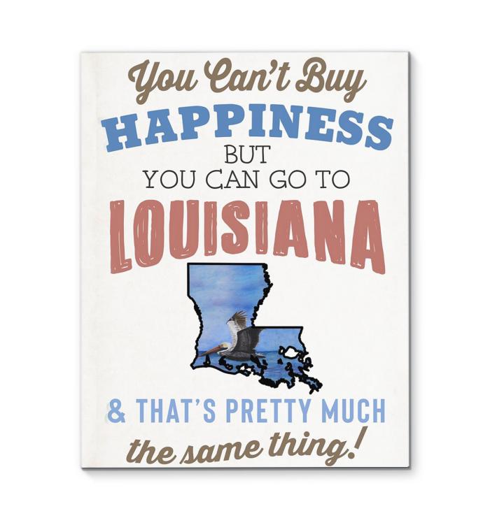 You Cant Buy Happiness But You Can Go To Louisana Thats Pretty Much The Same Thing Canvas