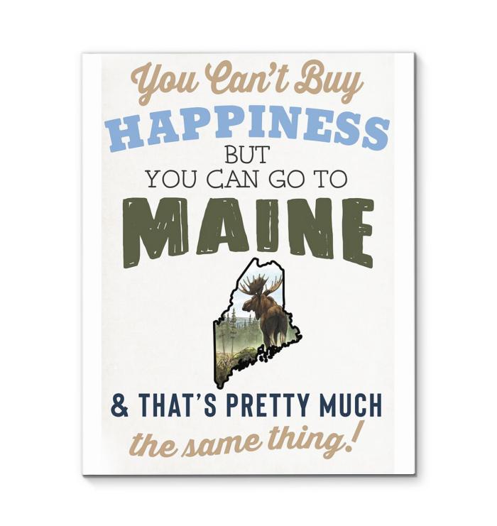 You Cant Buy Happiness But You Can Go To Maine Thats Pretty Much The Same Thing Canvas