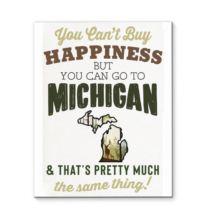 You Cant Buy Happiness But You Can Go To Michigan Thats Pretty Much The Same Thing Canvas